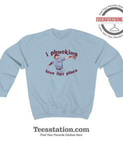 Philly I Phucking Love This Place Parody Sweatshirt
