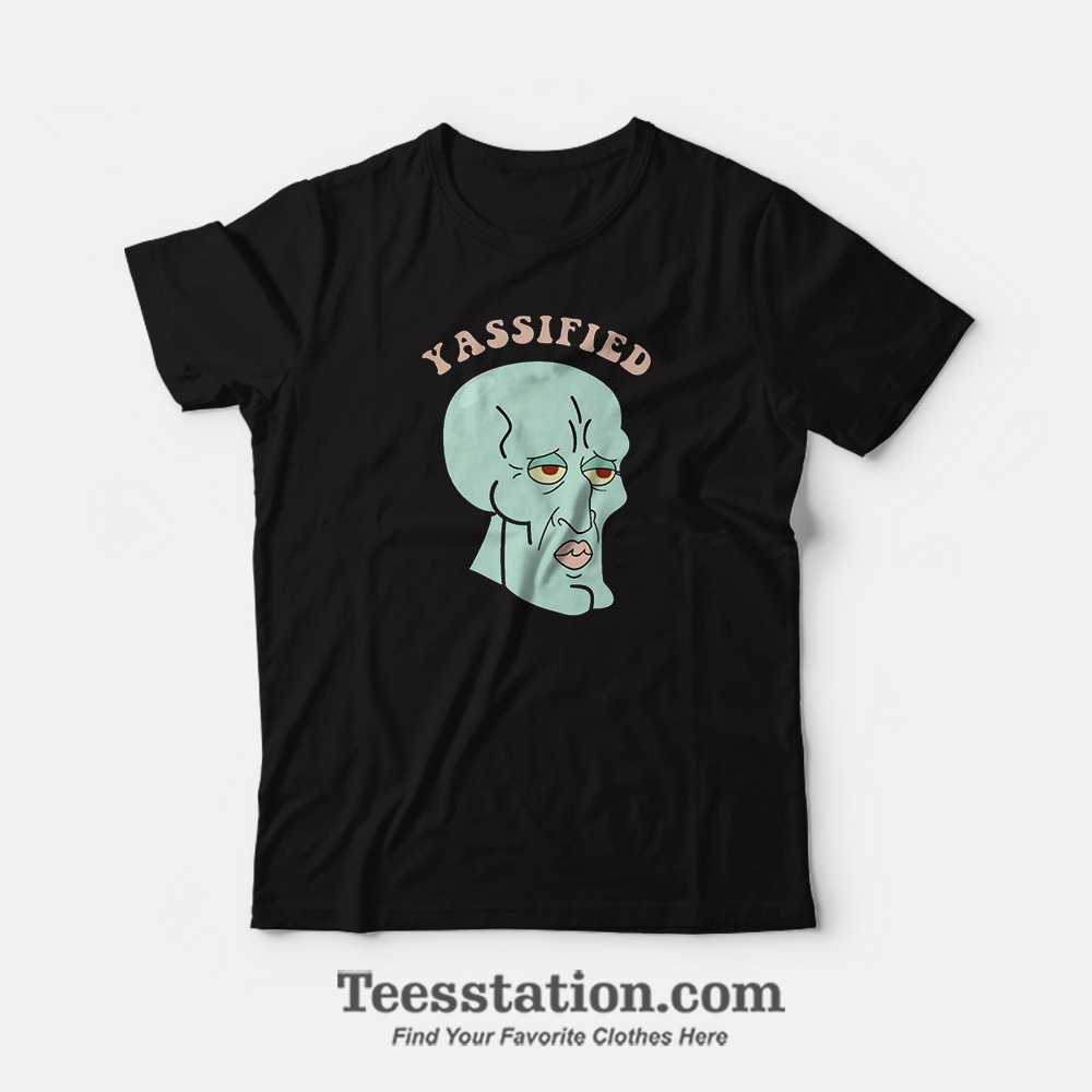 Yassified Squidward Funny T-Shirt For Unisex Yassified Squidward Funny T-Shirt For Unisex