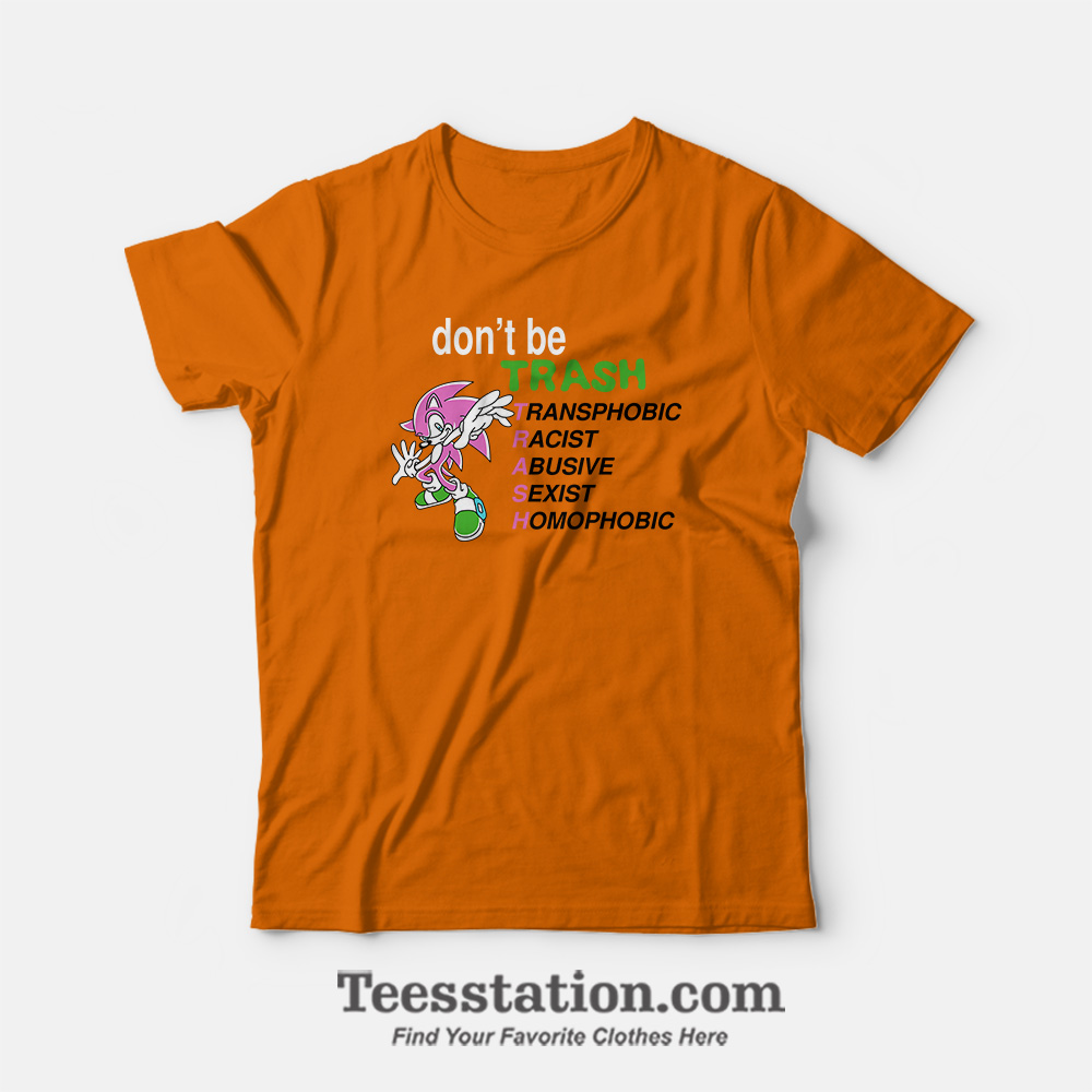 Dont Be Trash Transphobic Racist Parody T-Shirt Dont Be Trash Transphobic Racist Parody T-Shirt