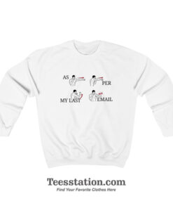 As Per My Last Email Boxing Meme Sweatshirt