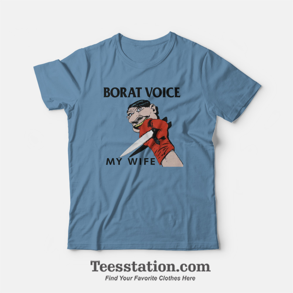 Borat Voice My Wife T-Shirt Borat Voice My Wife T-Shirt