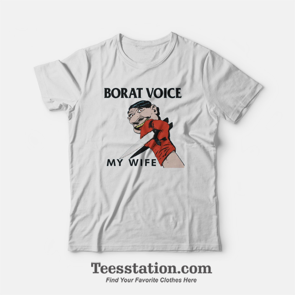 Borat Voice My Wife T-Shirt Borat Voice My Wife T-Shirt