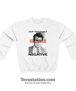 Charlie Sheen Stay Positively Negative Sweatshirt