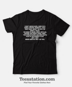 I Dont Smoke Dope Chew Rope Dance Prance Romance T-Shirt
