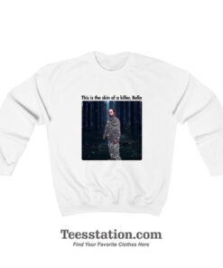 This Is The Skin Of A Killer Bella Robert Patterson Sweatshirt